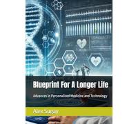 Blueprint For A Longer Life: Advances in Personalized Medicine and Technology