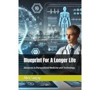Blueprint For A Longer Life: Advances in Personalized Medicine and Technology