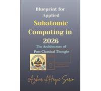 Blueprint for Applied Subatomic Computing in 2026: The Architecture of Post Classical Thought