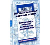 BLUEPRINT FOR BLACK AMERICA'S ECONOMIC SYSTEM: "From Struggle to Structure: Reclaiming Our Economic Future"