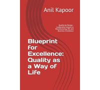 Blueprint for Excellence: Quality as a Way of Life: Quality by Design - Leadership Lessons in Manufacturing, HR, and Business Excellence