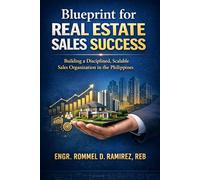 Blueprint for Real Estate Sales Success: Building a Disciplined, Scalable Sales Organization in the Philippines (Built to Sell)