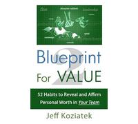 Blueprint For Value 2: 52 Habits to Reveal and Affirm Personal Worth in Your Team