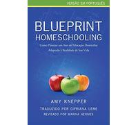 Blueprint Homeschooling: Como Planejar um Ano de Educação Domiciliar Adaptado à Realidade de Sua Vida