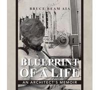 Blueprint Of A Life: An Architect's Memoir