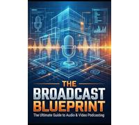 Blueprint Podcast: The ultimate guide for audio & video podcasting