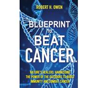 Blueprint to Beat Cancer™: Nature’s Healers: Harnessing The Power Of The Outdoors To Boost Immunity And Combat Cancer