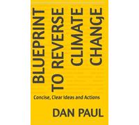 Blueprint to Reverse Climate Change: Concise, Clear Ideas and Actions