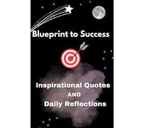 Blueprint to Success: Daily Motivation and Reflections to Achieve Your Goals