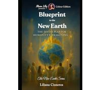 Blueprint to the New Earth: The Divine Plan for Humanity's Awakening