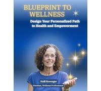 Blueprint to Wellness: Design Your Personalized Path to Health and Empowerment