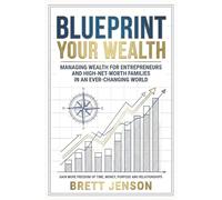 Blueprint Your Wealth: Managing Wealth for Entrepreneurs and High-Net-Worth Families in an Ever-Changing World