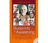 Blueprints for Awakening -- Indian Masters (Volume 1): Rare Dialogues with 7 Indian Masters on the Teachings of Sri Ramana Maharshi