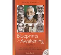 Blueprints for Awakening -- Indian Masters (Volume 2): Rare Dialogues with 7 Indian Masters on the Teachings of Sri Ramana Maharshi