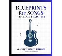 Blueprints for Songs That Don't Exist Yet: a songwriter's journal