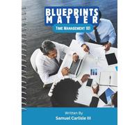 Blueprints Matter: Time Management 101