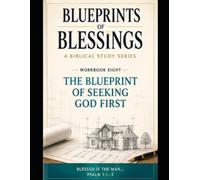 Blueprints of Blessings: The Blueprint of Seeking God First
