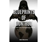 Blueprints of Control: How the CIA Changed the World