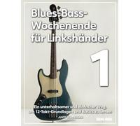 Blues-Bass-Wochenende für Linkshänder 1: Ein unterhaltsamer und einfacher Weg, um 12-Takt-Grundlagen und Basics zu lernen