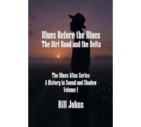 Blues Before the Blues: The Dirt Road and the Delta: 1 (The Blues Atlas: A History in Sound and Shadow)