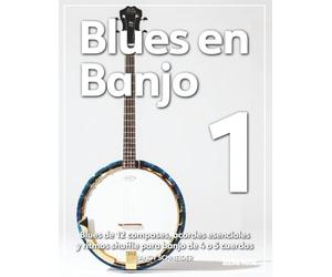 Blues en Banjo 1: Blues de 12 compases, acordes esenciales y ritmos shuffle para banjo de 4 o 5 cuerdas