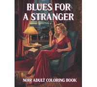 Blues for a Stranger Noir Adult Coloring Book: Coloring Pages for Matures with a Crime and Romance Story in the Background II Vintage Detective Femme ... Book for Seniors II Perfect for Stress Relief