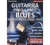 Blues - Guitarra Paso a Paso - con Videos HD: SHUFFLE BLUES - SLOW BLUES - FUNKY BLUES - ROCK BLUES: acompañamiento - frases - solos- - ejercicios - teoría: 6 (Estilos musicales en la guitarra)