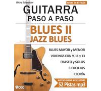 Blues II - Jazz Blues - Guitarra Paso a Paso -: BLUES MAYOR y MENOR Voivings con 9, 11 y 13, fraseo, solos, ejercicios y teoría (Estilos musicales en la guitarra)