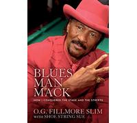 Blues Man Mack: How I Conquered The Stage And The Streets: Volume 1
