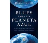 Blues para un planeta azul: El último desafío de la civilización para evitar el abismo del cambio climático (Sine Qua Non)