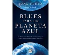 Blues para un planeta azul: El último desafío de la civilización para evitar el abismo del cambio climático (Sine Qua Non)