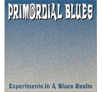 Blues, Primordial - Experiments In A Blues Realm