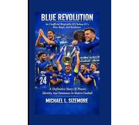 Blues Renovation: An Unofficial Biography Of Chelsea FC's Rise, Raign, And Resilience: A Definitive Story Of Power, Identity, And Dominance In Modern Football