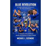 Blues Renovation: An Unofficial Biography Of Chelsea FC's Rise, Raign, And Resilience: A Definitive Story Of Power, Identity, And Dominance In Modern Football