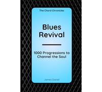 Blues Revival: 1000 Progressions to Channel the Soul (The Chord Chronicles)