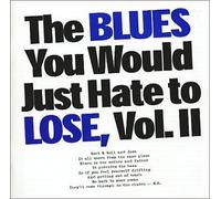 Blues You Would Just Hate to l - Blues You Would Just Hate to Lose 2