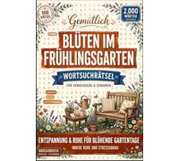 Blüten Im Frühlingsgarten Wortsuchrätsel: Garten-Rätselbuch für Seniorinnen & Erwachsene | 100 Wortsuche in großer Schrift mit 2.000 Wörtern für Blütenzauber, Entspannung & Stressabbau