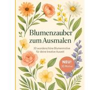 Blütenpracht - Ausmalbuch für Erwachsene: 30 wunderschöne Blumenmotive zum Ausmalen - für Entspannung, Achtsamkeit und kreative Auszeiten