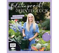 Blütenpracht und Ernteglück - Dein Weg zum Traumgarten: Mit Beetplänen, Pflanzenporträts, Hochbeet-Tipps und Gartenwissen zu Anzucht, Aussaat, Pflege und mehr von @designablehome