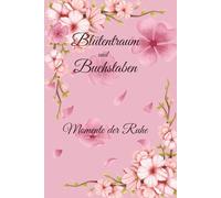 Blütentraum und Buchstaben-Momente der Ruhe: Blüten, Blumen & Buchstaben: Das kreative Alphabet-Malbuch mit botanischen Namen und floralen Motiven.