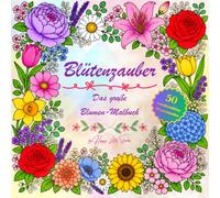 Blütenzauber - Das große Blumen-Malbuch: 50 wunderschöne Blumenmotive zum Ausmalen und Entspannen für Erwachsene und Jugendliche