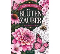 Blütenzauber - Florales Ausmalbuch für Erwachsene: Wunderschöne Blumen, Bienen, Hummeln, Schmetterlinge und Libellen zum Entspannen und Stressabbau