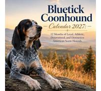 Bluetick Coonhound Calendar 2027: 12 Months of Loyal, Athletic, Determined, and Distinctive American Scent Hounds