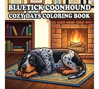 Bluetick Coonhound Coloring Book: 60 Cute & Cozy Bluetick Coonhound Coloring Pages for Kids and Adults | Indoor, Garden, Beach & Park Adventures | ... Easy Designs for Relaxation and Stress Relief