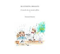 Bluetooth e Brasato: Cronache da un mondo offline: Vol.1