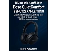 Bluetooth-Kopfhörer Bose QuietComfort BENUTZERANLEITUNG: Vereinfachte Anweisungen, einfache Tipps und Schritt für Schritt für ein Abhören ohne Anstrengung