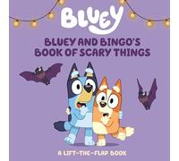 BLUEY AND BINGO S BOOK OF SCARY THINGS: A Lift-the-flap Book