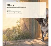 Bluey Ein Chihuahua entdeckt die Welt: Band 1 Der erste Spaziergang
