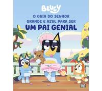 Bluey: O Guia do Senhor Grande e Azul para ser um Pai Genial