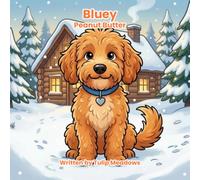 Bluey Peanut Butter: A True Story About a Little Dog, a Big Fear, and the Love That Helped Him Be Brave Again - A Gentle Read-Aloud Picture Book for Kids Ages 3-8